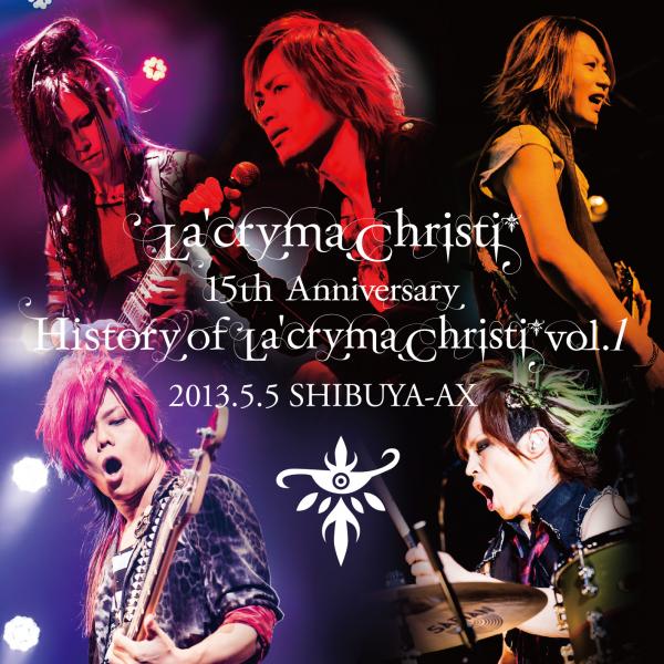 La'cryma Christi 15th Anniversary Live ～ History of La'cryma Christi Vol.1 2013.5.5 SHIBUYA-AX【2枚組ライヴCD】