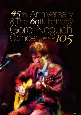 45th Anniversary & The 60th birthday Goro Noguchi Concert 渋谷105